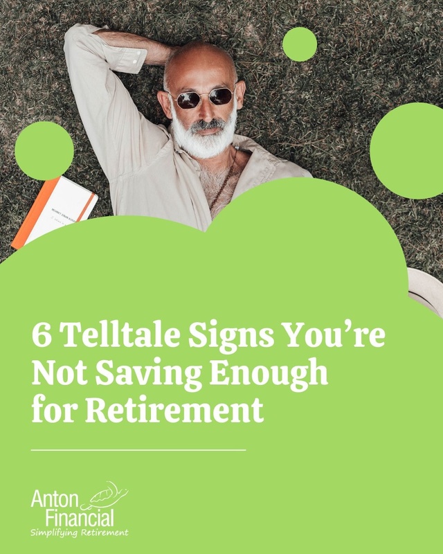 6 Telltale Signs You're Not Saving Enough for Retirement