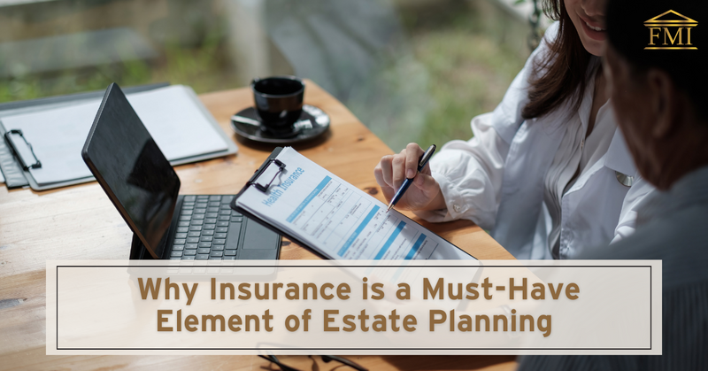 Why Insurance is a Must-Have Element of Estate Planning