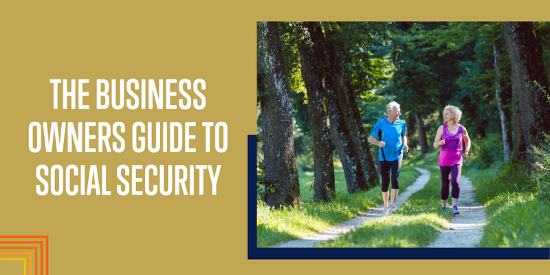 The Business Owner’s Guide to Social Security: Planning for Your Future