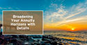Broadening Your Annuity Horizons with Details