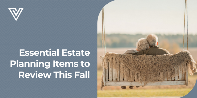 Essential Estate Planning Items to Review This Fall
