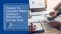 Factors to Consider When Setting a Retirement Savings Goal