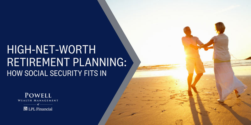 High-Net-Worth Retirement Planning: How Social Security Fits In