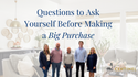 Questions to Ask Yourself Before Making a Big Purchase