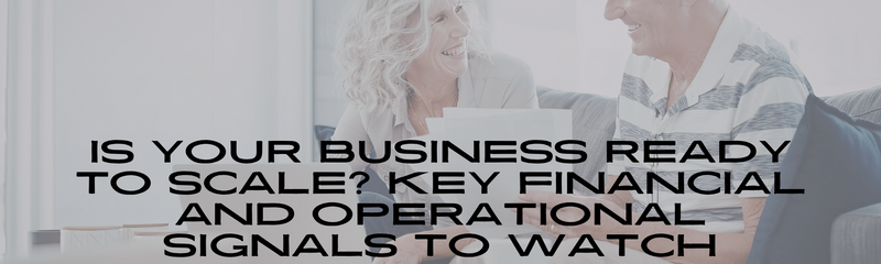 Is Your Business Ready to Scale? Key Financial and Operational Signals to Watch