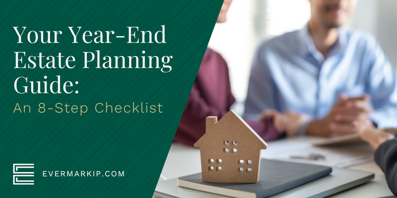Your Year-End Estate Planning Guide: An 8-Step Checklist