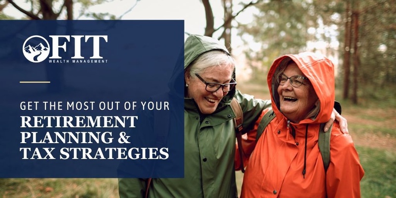 Get the Most Out of Your Retirement Planning and Tax Strategies