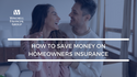 How to Save Money on Homeowners Insurance