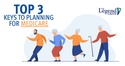 Top 3 Keys to Planning for Medicare