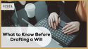 What To Know Before Drafting A Will