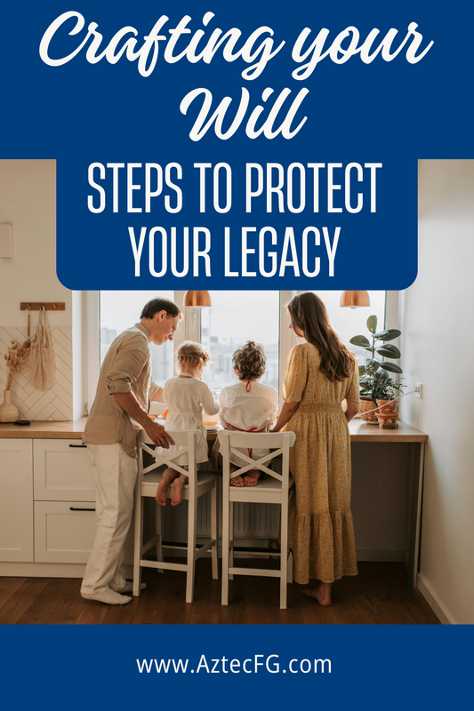 Crafting Your Will - Steps to Protect Your Legacy