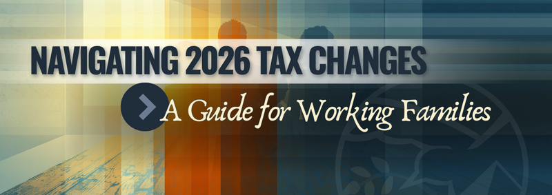 Navigating the 2026 Tax Changes: A Guide for Working Families