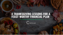 4 Thanksgiving Lessons for a Feast-Worthy Financial Plan