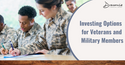 Investing Options for Veterans and Military Members