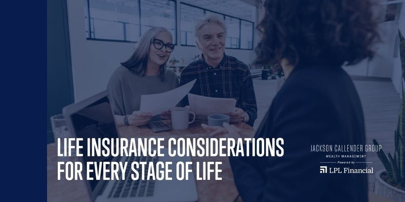 Life Insurance Considerations for Every Stage of Life