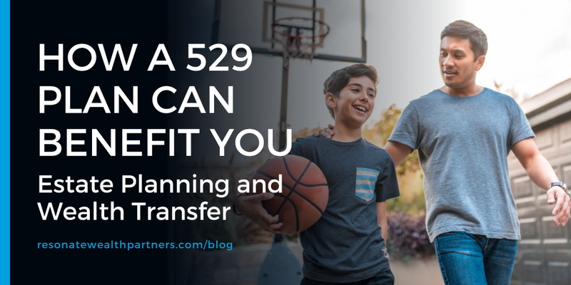 How a 529 Plan Can Benefit You: Estate Planning and Wealth Transfer