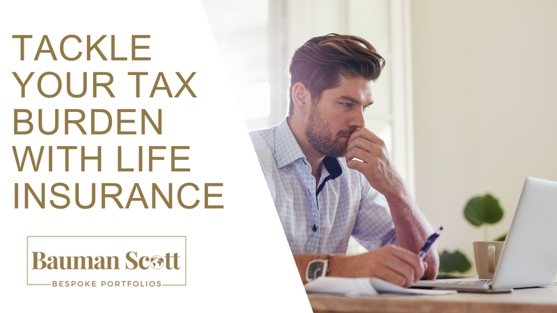 Tackle Your Tax Burden with a Well-Designed Life Insurance Policy