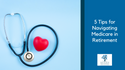 5 Tips for Navigating Medicare in Retirement