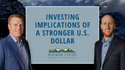 A Stronger U.S. Dollar Has Investing Implications