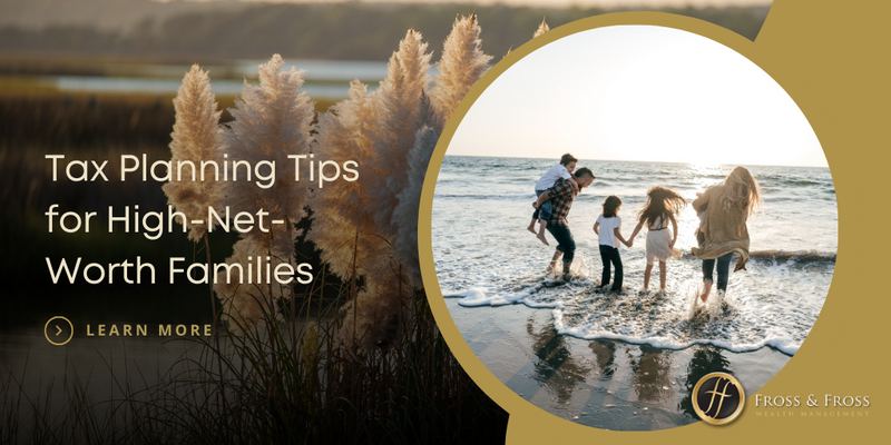 4 Tax Planning Tips for High-Net-Worth Families