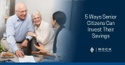 5 Ways Senior Citizens Can Invest Their Savings