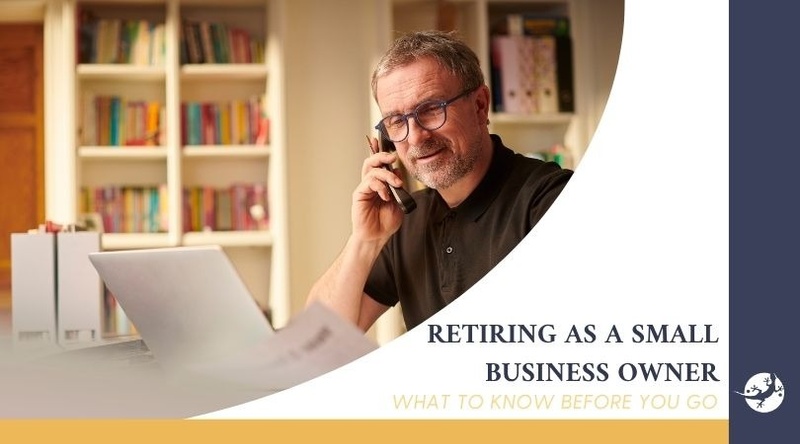 Retiring as a Small Business Owner: What To Know Before You Go