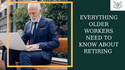 Everything Older Workers Need to Know About Retiring