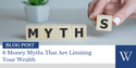 6 Money Myths That Are Limiting Your Wealth