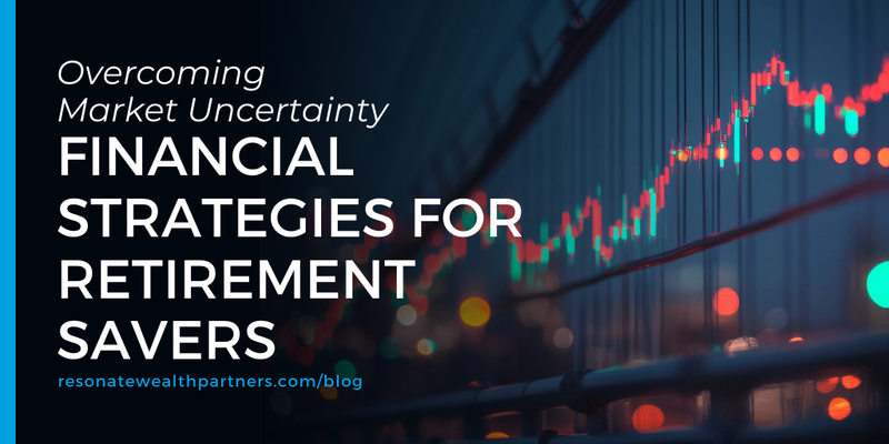 Overcoming Market Uncertainty: Financial Strategies for Retirement Savers