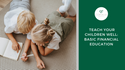 Teach Your Children Well: Basic Financial Education