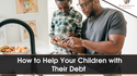 How to Help Your Children with Their Debt