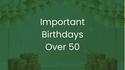 Important Birthdays Over 50