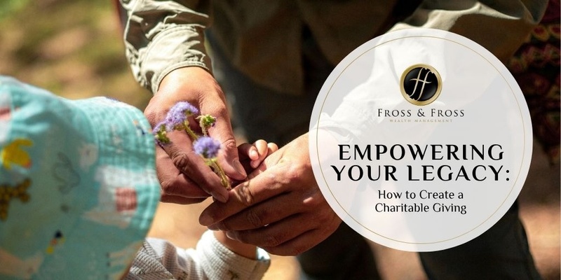 Empowering Your Legacy: How to Create a Charitable Giving Plan