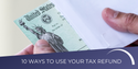 10 Ways to Use Your Tax Refund