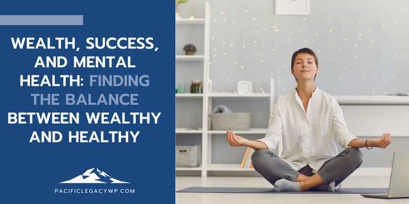 Wealth, Success, and Mental Health: Finding the Balance Between Wealthy and Healthy