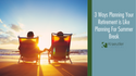3 Ways Planning For Retirement is Like Planning For Summer Break