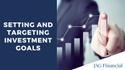 Setting and Targeting Investment Goals