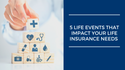 5 Life Events That Impact Your Life Insurance Needs
