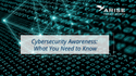 Cybersecurity Awareness: What You Need to Know