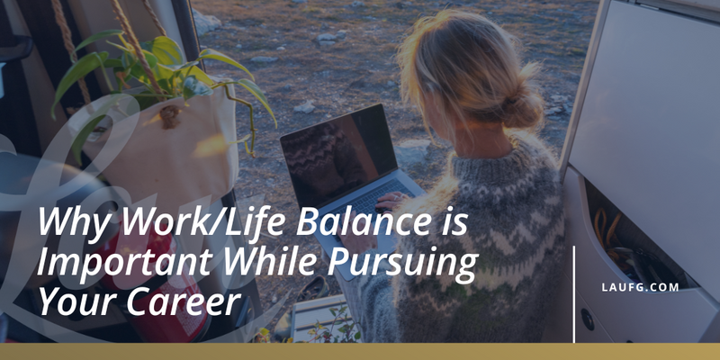 Why Work/Life Balance is Important While Pursuing Your Career