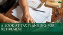 A Look at Tax Planning for Retirement