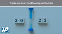 Trusts and Year-End Planning: A Checklist