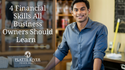 4 Financial Skills All Business Owners Should Learn