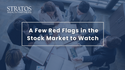 A Few Red Flags in the Stock Market to Watch