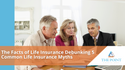 The Facts of Life Insurance: Debunking 5 Common Life Insurance Myths