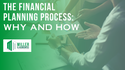The Financial Planning Process:  Why and How