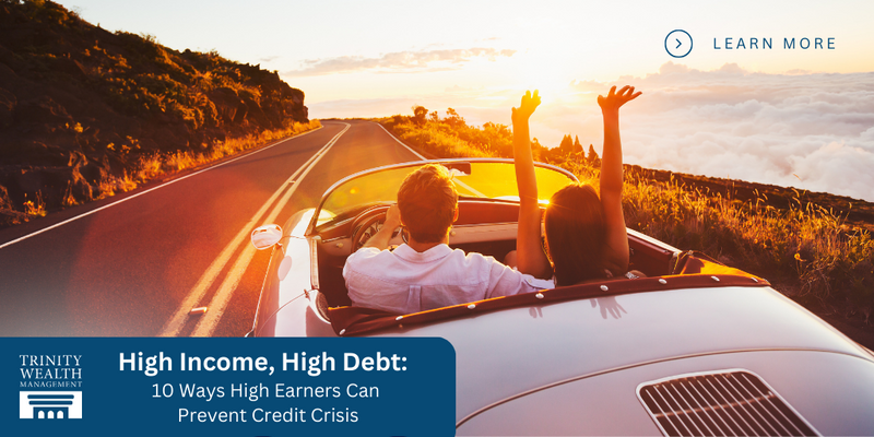 High Income, High Debt: 10 Ways High Earners Can Prevent a Credit Crisis