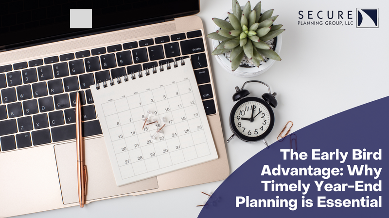 The Early Bird Advantage: Why Timely Year-End Planning is Essential