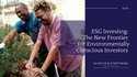 ESG Investing: The New Frontier for Environmentally Conscious Investors