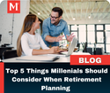 Top 5 Things Millennials Should Consider When Retirement Planning